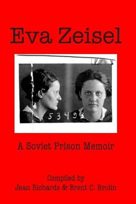 Eva Zeisel: A Soviet Prison Memoir by Zeisel, Eva