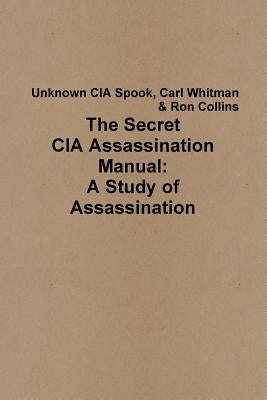 The Secret CIA Assassination Manual: A Study of Assassination by Collins, Ron