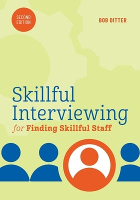 Skillful Interviewing for Finding Skillful Staff by Ditter, Bob