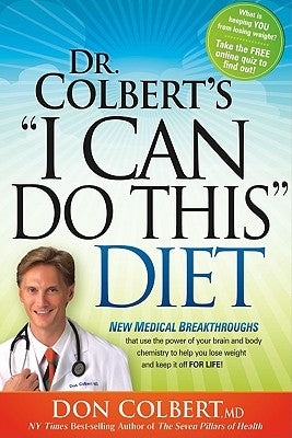 Dr. Colbert's I Can Do This Diet: New Medical Breakthroughs That Use the Power of Your Brain and Body Chemistry to Help You Lose Weight and Keep It Of by Colbert, Don