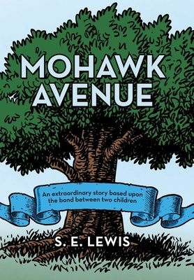 Mohawk Avenue: An Extraordinary Story Based Upon the Bond Between Two Children by Lewis, S. E.