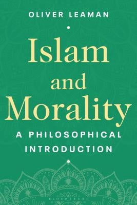 Islam and Morality: A Philosophical Introduction by Leaman, Oliver
