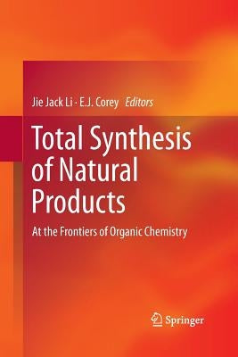 Total Synthesis of Natural Products: At the Frontiers of Organic Chemistry by Li, Jie Jack