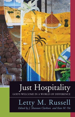 Just Hospitality: God's Welcome in a World of Difference by Russell, Letty M.
