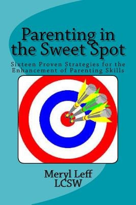 Parenting in the Sweet Spot by Leff, Meryl S.