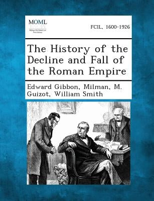 The History of the Decline and Fall of the Roman Empire by Gibbon, Edward