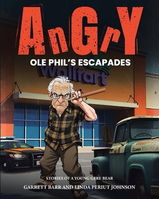 Angry Ole Phil's Escapades by Barr, Garrett
