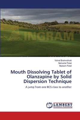 Mouth Dissolving Tablet of Olanzapine by Solid Dispersion Technique by Brahmbhatt, Vishal