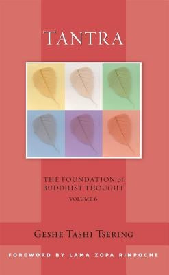 Tantra, 6: The Foundation of Buddhist Thought, Volume 6 by Tsering, Tashi