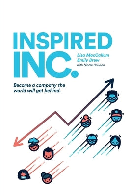 Inspired INC.: Become a Company the World Will Get Behind by MacCallum, Lisa