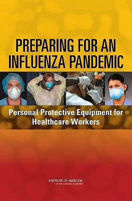 Preparing for an Influenza Pandemic: Personal Protective Equipment for Healthcare Workers by Institute of Medicine