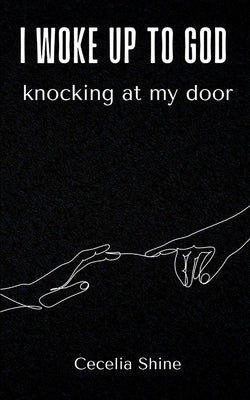 i woke up to God knocking at my door by Shine, Cecelia
