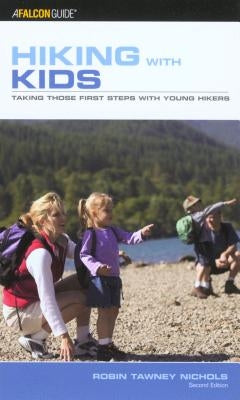 Hiking with Kids: Taking Those First Steps with Young Hikers by Nichols, Robin Tawney