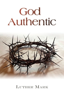 God Authentic by Mark, Luther