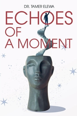 Echoes of a Moment: Walking Through Pain Toward Clarity by Elewa, Tamer