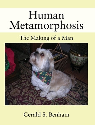 Human Metamorphosis: The Making of a Man by Benham, Gerald S.