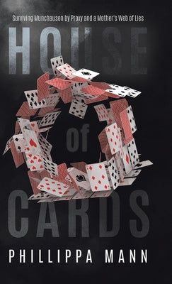 House of Cards: Surviving Munchausen by Proxy and a Mother's Web of Lies by Mann, Phillippa