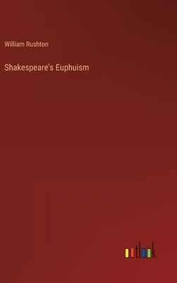 Shakespeare's Euphuism by Rushton, William