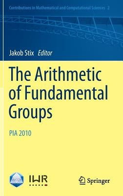The Arithmetic of Fundamental Groups: Pia 2010 by Stix, Jakob