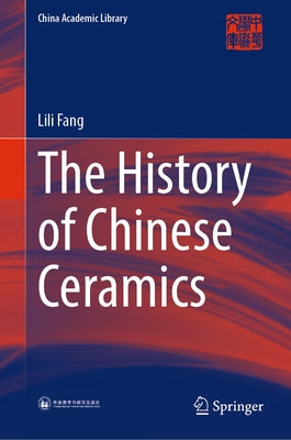 The History of Chinese Ceramics by Fang, Lili