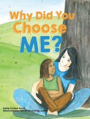 Why Did You Choose Me? by Smith, Katie Cruice