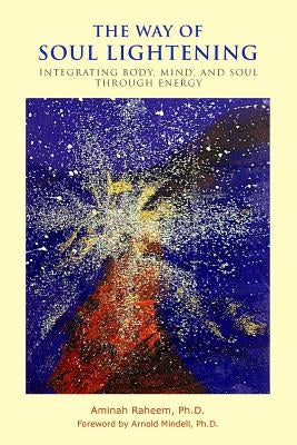 The Way of Soul Lightening by Mindell Ph. D., Arnold