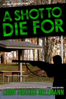 A Shot to Die for: An Ellie Foreman Mystery by Hellmann, Libby Fischer