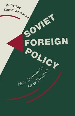 Soviet Foreign Policy: New Dynamics, New Themes by Jacobsen, Carl G.