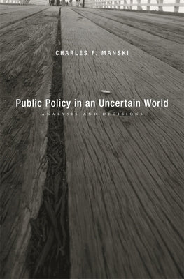 Public Policy in an Uncertain World: Analysis and Decisions by Manski, Charles F.