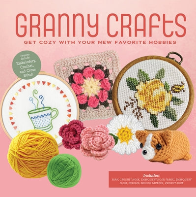 Granny Crafts: Get Cozy with Your New Favorite Hobbies (Projects Include: Embriodery, Crochet, Cross Stitch, Papercraft and More!) by Editors of Chartwell Books