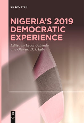 Nigeria's 2019 Democratic Experience by Uchendu, Egodi