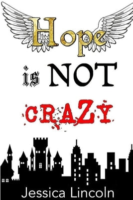 Hope is Not Crazy by Lincoln, Jessica