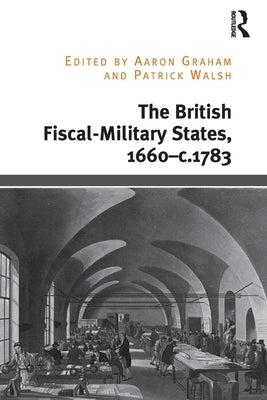 The British Fiscal-Military States, 1660-C.1783 by Graham, Aaron