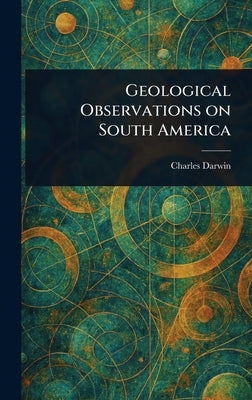 Geological Observations on South America by Darwin, Charles