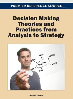 Decision Making Theories and Practices from Analysis to Strategy by Tavana, Madjid