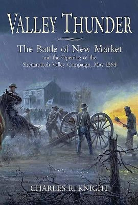 Valley Thunder: The Battle of New Market by Knight, Charles R.