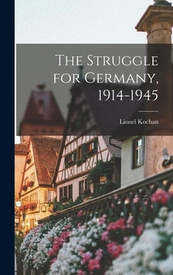 The Struggle for Germany, 1914-1945 by Kochan, Lionel