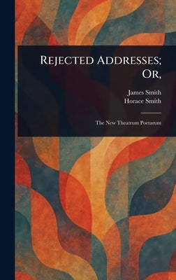 Rejected Addresses; Or, by Smith, James