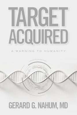 Target Acquired: A Warning to Humanity by Nahum, Gerard G.