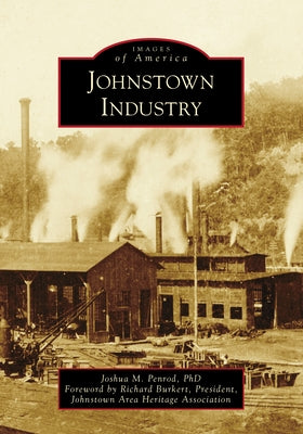 Johnstown Industry by Penrod Phd, Joshua M.
