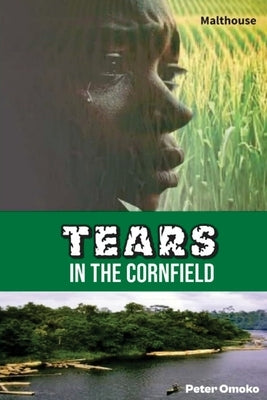 Tears in the Cornfield: A Play by Omoko, Peter