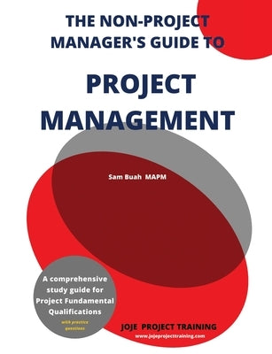 The Non-Project Manager's Guide to Project Management by Buah, Sam