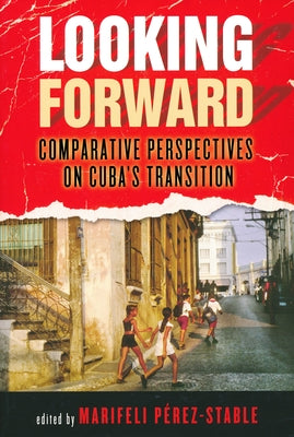 Looking Forward: Comparative Perspectives on Cuba's Transition by Perez-Stable, Marifeli