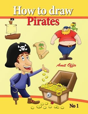 How to Draw Pirates - English Edition: How to Draw Pirates. This Drawing Book Contains 32 Pages That Will Teach You How to Draw How to Draw Pirates. t by Offir, Amit