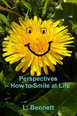 Perspectives, How to Smile at Life by Bennett, L.