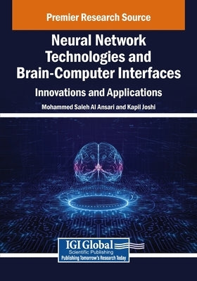 Neural Network Technologies and Brain-Computer Interfaces: Innovations and Applications by Al Ansari, Mohammed Saleh