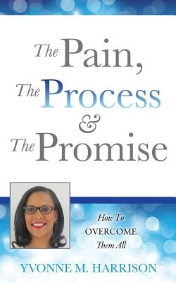 The Pain, the Process & the Promise by Harrison, Yvonne M.