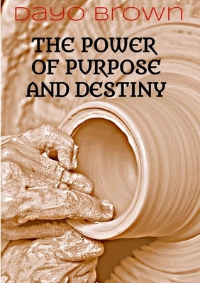 The Power of Purpose & Destiny by Brown, Dayo