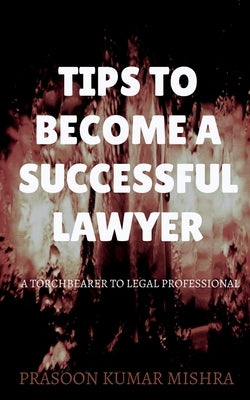 Tips to Become a Successful Lawyer by Kumar, Prasoon