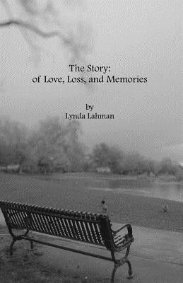 The Story: Of Love, Loss, and Memories by Lahman, Lynda